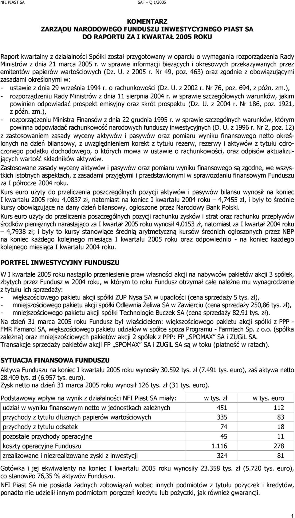 463) oraz zgodnie z obowiązującymi zasadami określonymi w: - ustawie z dnia 29 września 1994 r. o rachunkowości (Dz. U. z 2002 r. Nr 76, poz. 694, z późn. zm.