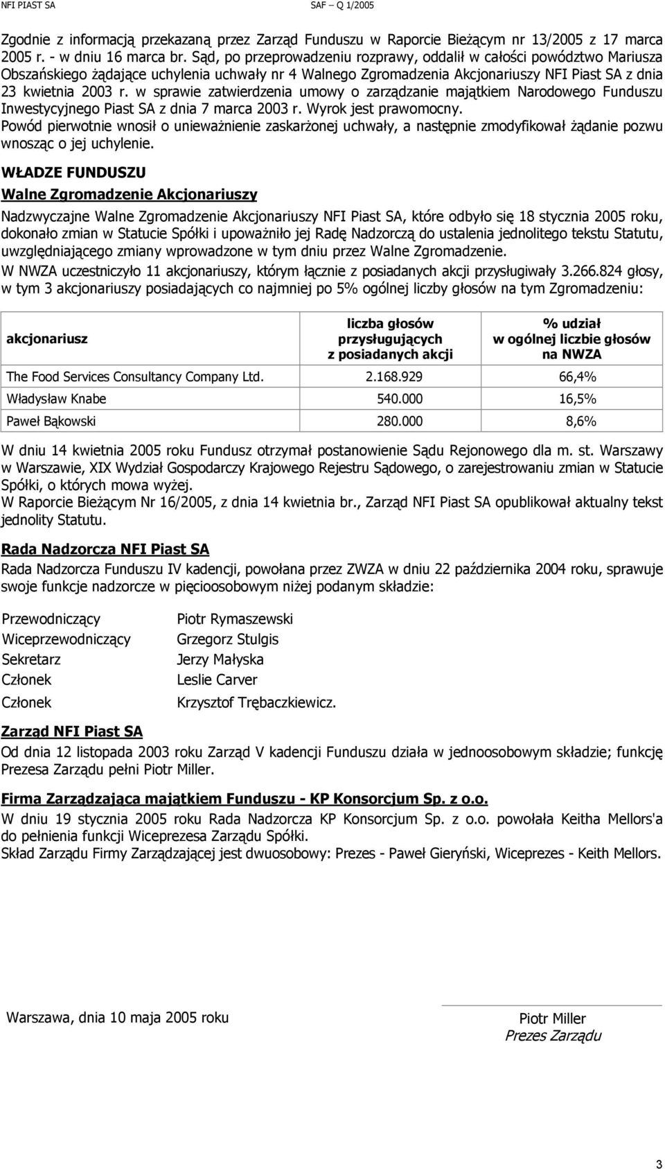 w sprawie zatwierdzenia umowy o zarządzanie majątkiem Narodowego Funduszu Inwestycyjnego Piast SA z dnia 7 marca 2003 r. Wyrok jest prawomocny.