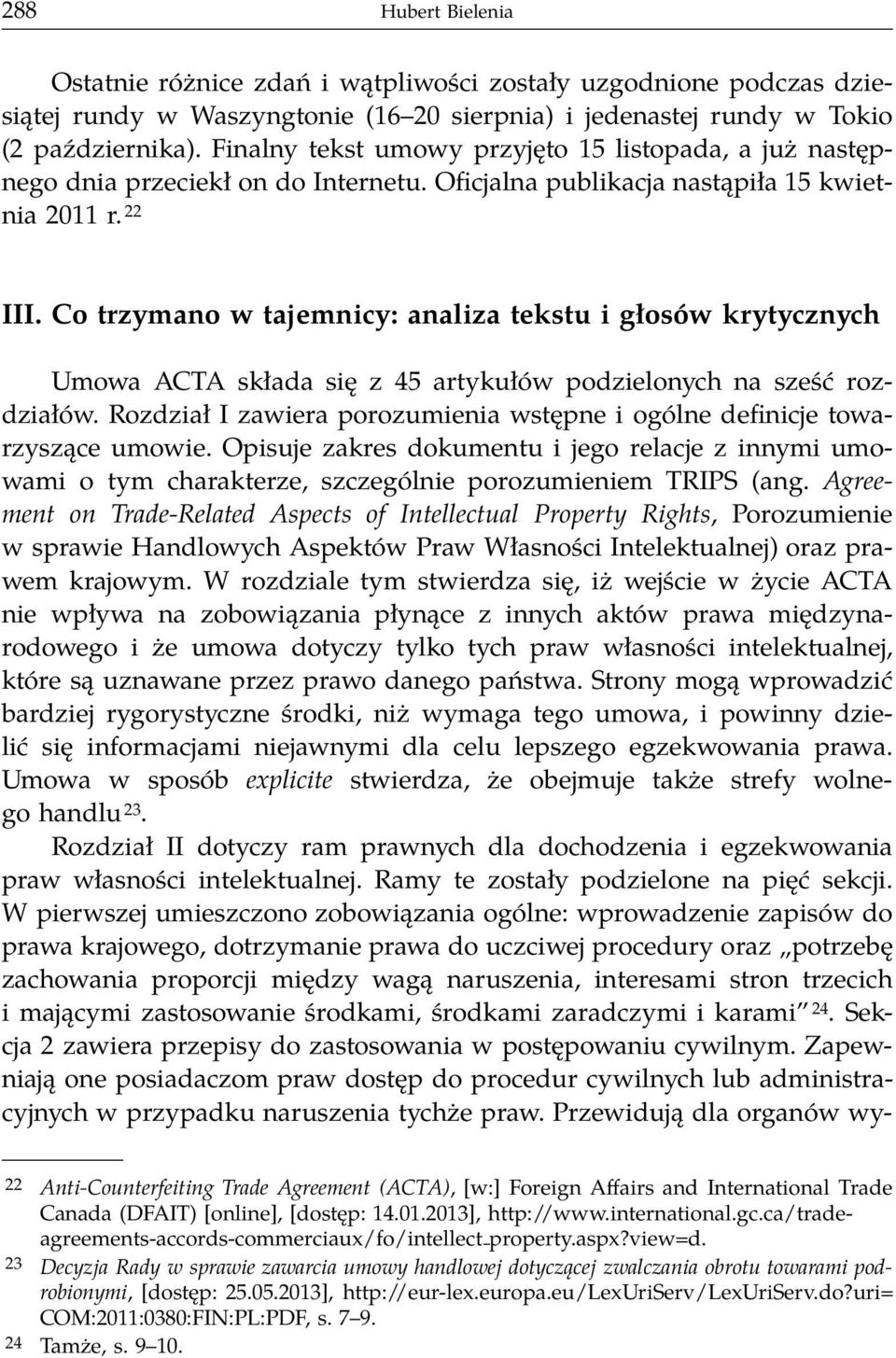 Co trzymano w tajemnicy: analiza tekstu i głosów krytycznych Umowa ACTA składa się z 45 artykułów podzielonych na sześć rozdziałów.