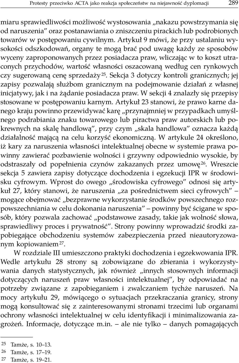 Artykuł 9 mówi, że przy ustalaniu wysokości odszkodowań, organy te mogą brać pod uwagę każdy ze sposobów wyceny zaproponowanych przez posiadacza praw, wliczając w to koszt utraconych przychodów,