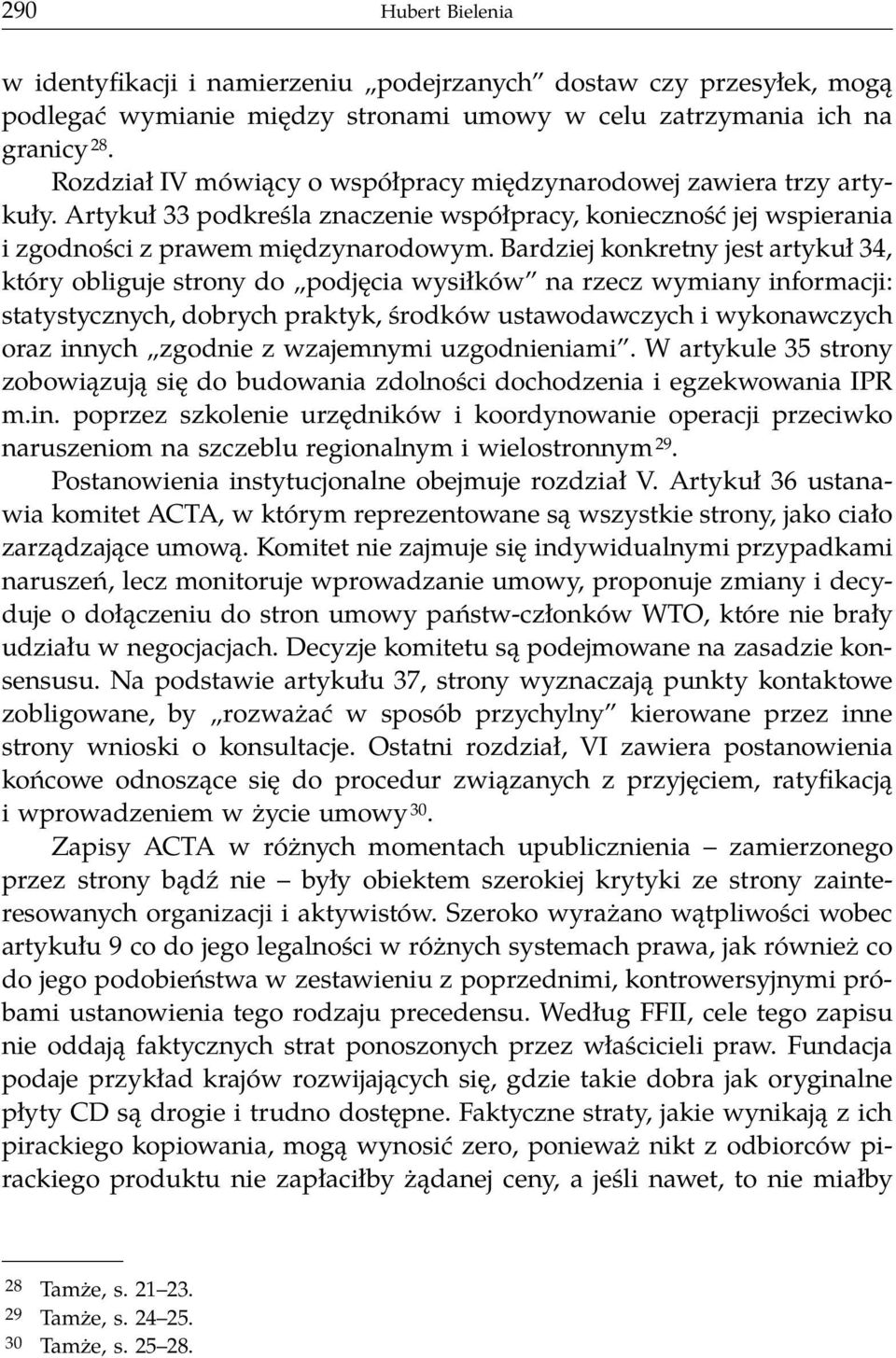 Bardziej konkretny jest artykuł 34, który obliguje strony do podjęcia wysiłków na rzecz wymiany informacji: statystycznych, dobrych praktyk, środków ustawodawczych i wykonawczych oraz innych zgodnie