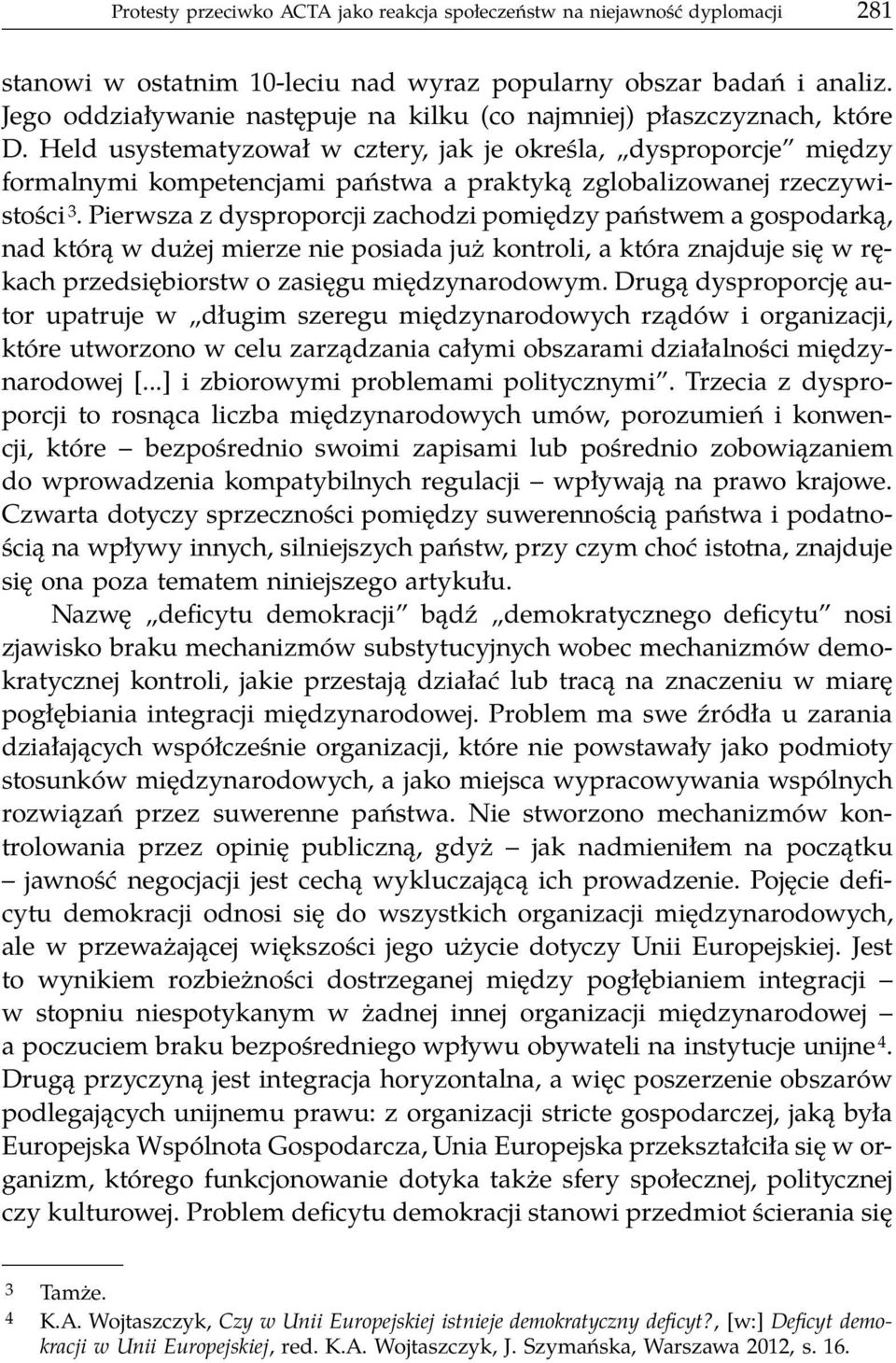 Held usystematyzował w cztery, jak je określa, dysproporcje między formalnymi kompetencjami państwa a praktyką zglobalizowanej rzeczywistości 3.