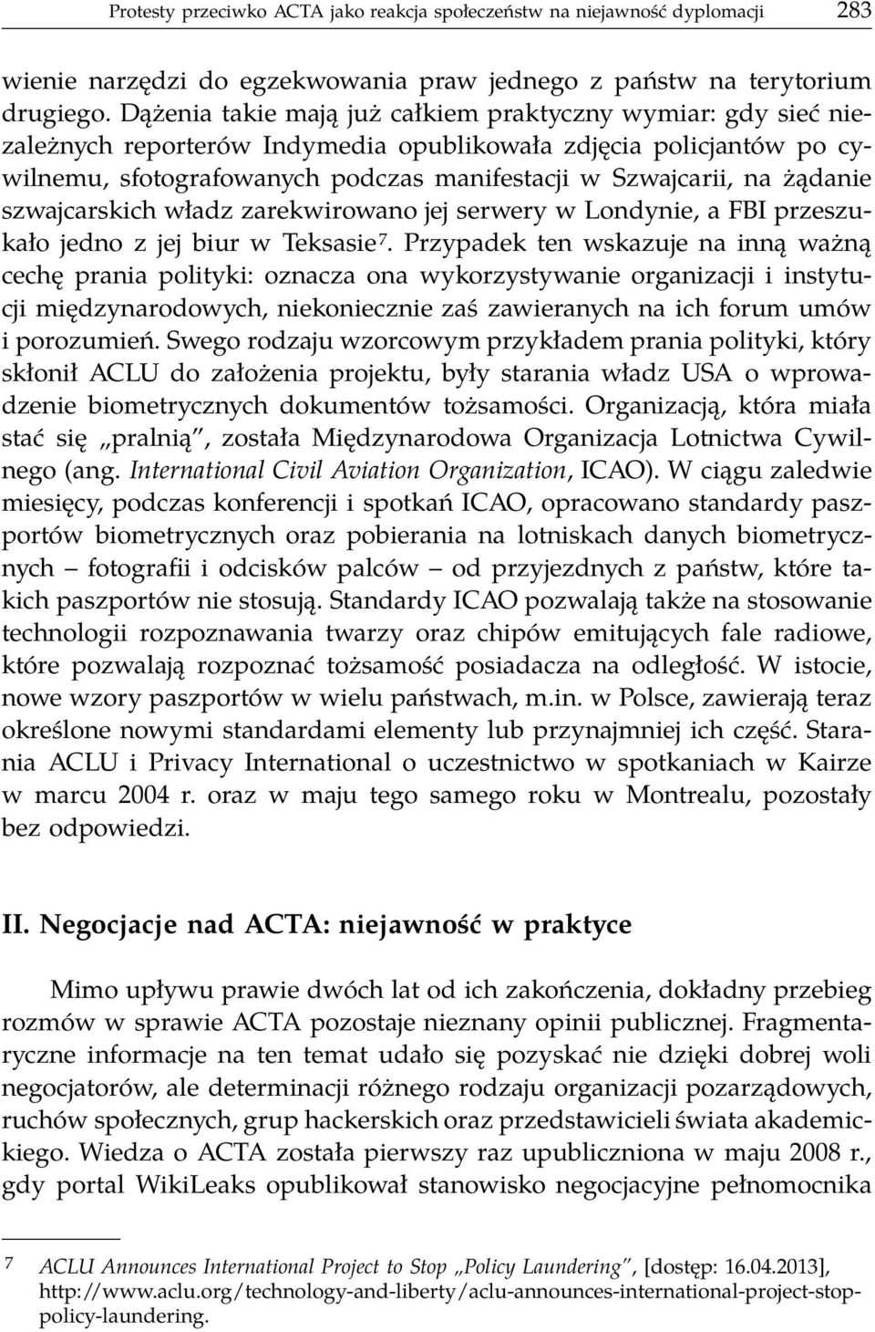 żądanie szwajcarskich władz zarekwirowano jej serwery w Londynie, a FBI przeszukało jedno z jej biur w Teksasie 7.