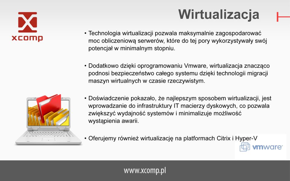 Dodatkowo dzięki oprogramowaniu Vmware, wirtualizacja znacząco podnosi bezpieczeństwo całego systemu dzięki technologii migracji maszyn wirtualnych w