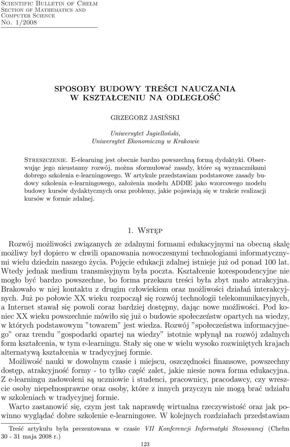 E-elearning jest obecnie bardzo powszechną formą dydaktyki. Obserwując jego nieustanny rozwój, można sformułować zasady, które są wyznacznikami dobrego szkolenia e-learningowego.