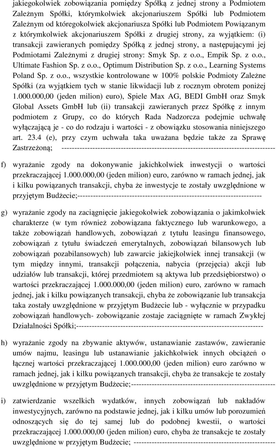 drugiej strony: Smyk Sp. z o.o., Empik Sp. z o.o., Ultimate Fashion Sp. z o.o., Optimum Distribution Sp. z o.o., Learning Systems Poland Sp. z o.o., wszystkie kontrolowane w 100% polskie Podmioty Zależne Spółki (za wyjątkiem tych w stanie likwidacji lub z rocznym obrotem poniżej 1.