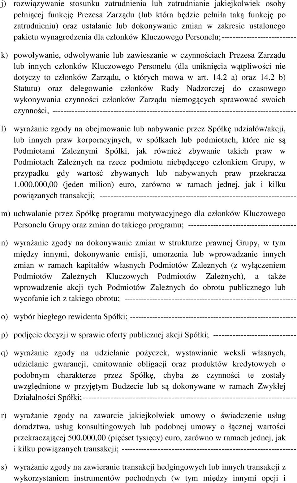 członków Kluczowego Personelu (dla uniknięcia wątpliwości nie dotyczy to członków Zarządu, o których mowa w art. 14.2 a) oraz 14.