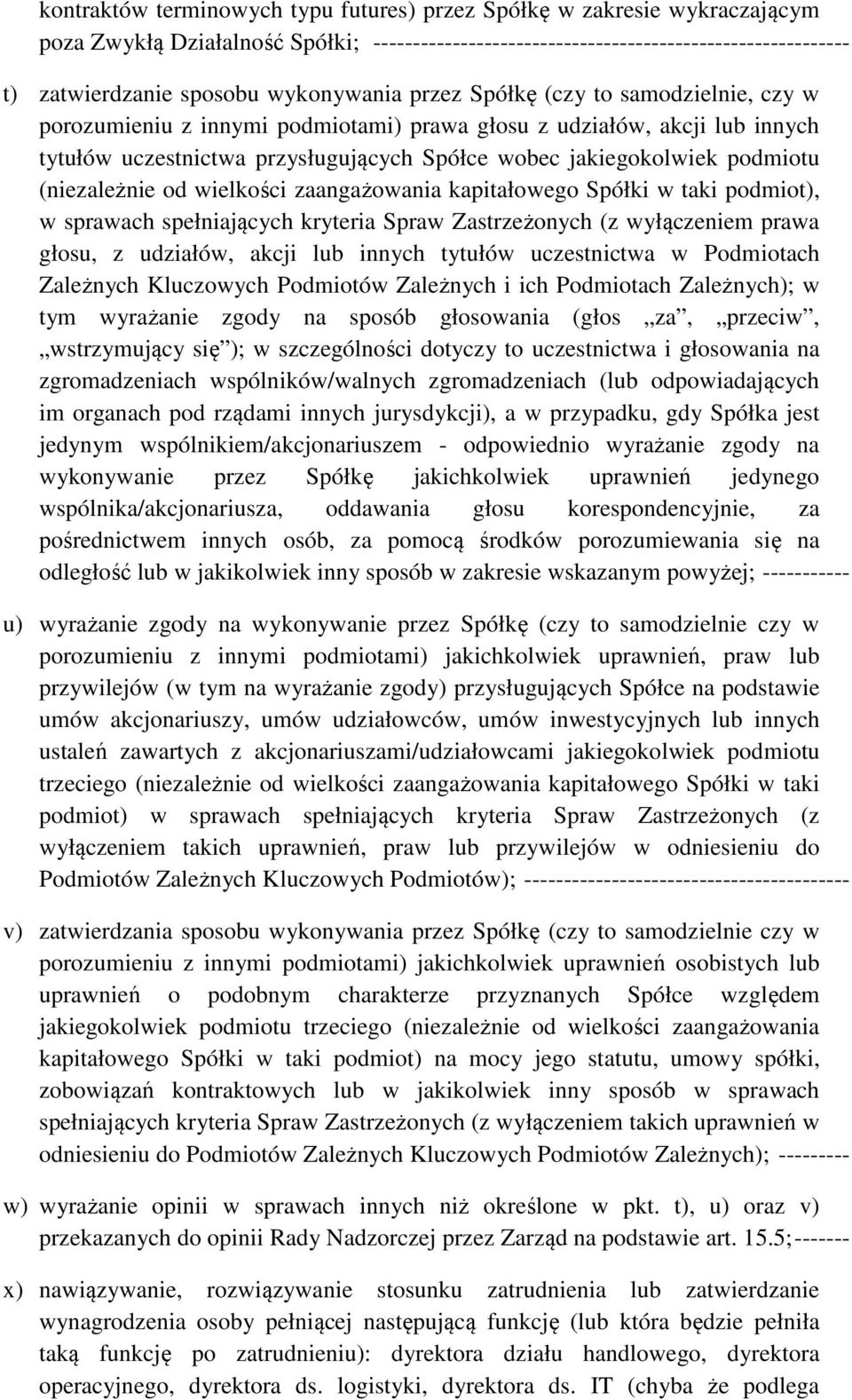 podmiotu (niezależnie od wielkości zaangażowania kapitałowego Spółki w taki podmiot), w sprawach spełniających kryteria Spraw Zastrzeżonych (z wyłączeniem prawa głosu, z udziałów, akcji lub innych