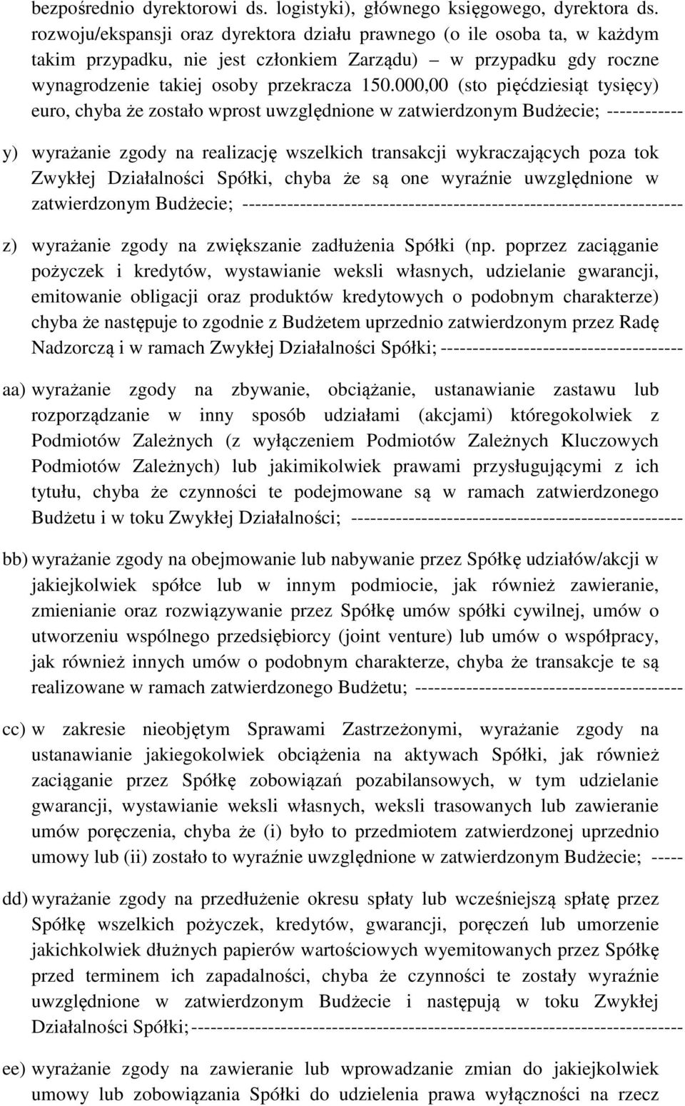 000,00 (sto pięćdziesiąt tysięcy) euro, chyba że zostało wprost uwzględnione w zatwierdzonym Budżecie; ------------ y) wyrażanie zgody na realizację wszelkich transakcji wykraczających poza tok