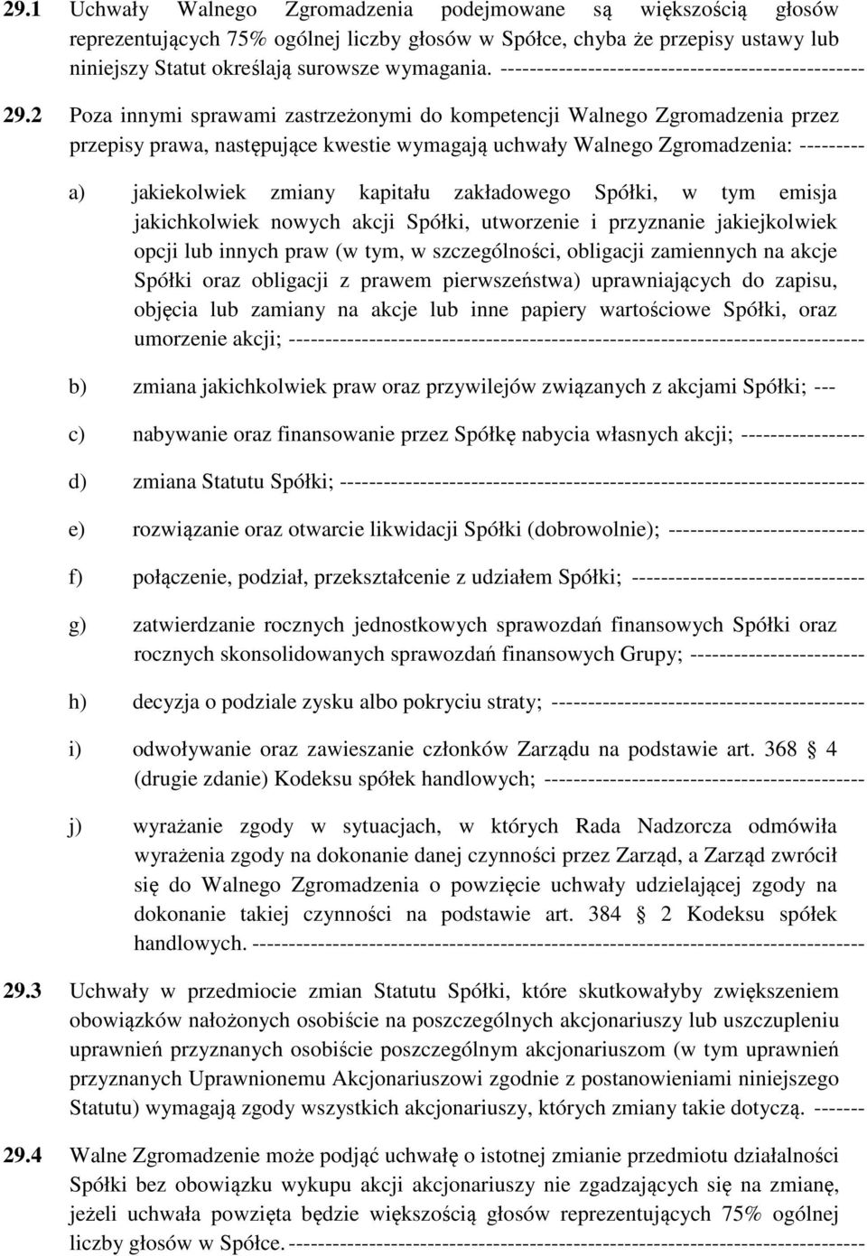 2 Poza innymi sprawami zastrzeżonymi do kompetencji Walnego Zgromadzenia przez przepisy prawa, następujące kwestie wymagają uchwały Walnego Zgromadzenia: --------- a) jakiekolwiek zmiany kapitału