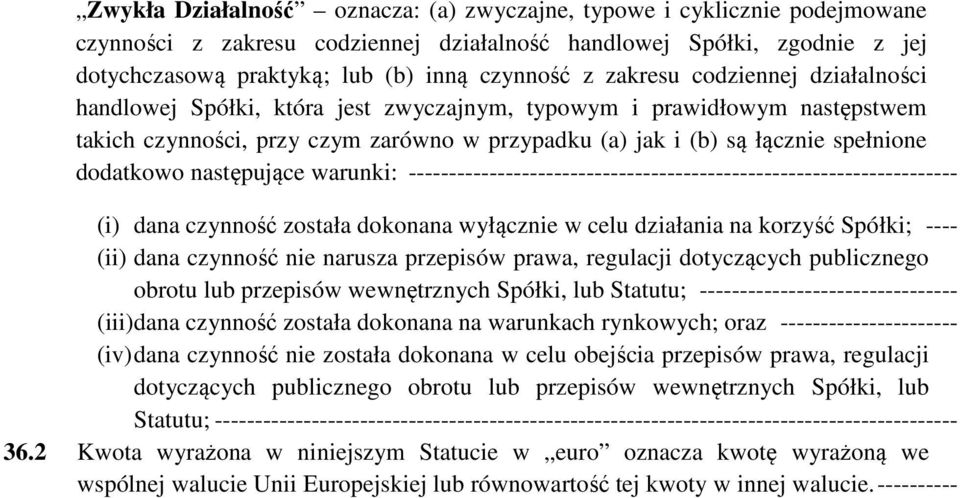 następujące warunki: -------------------------------------------------------------------- (i) dana czynność została dokonana wyłącznie w celu działania na korzyść Spółki; ---- (ii) dana czynność nie