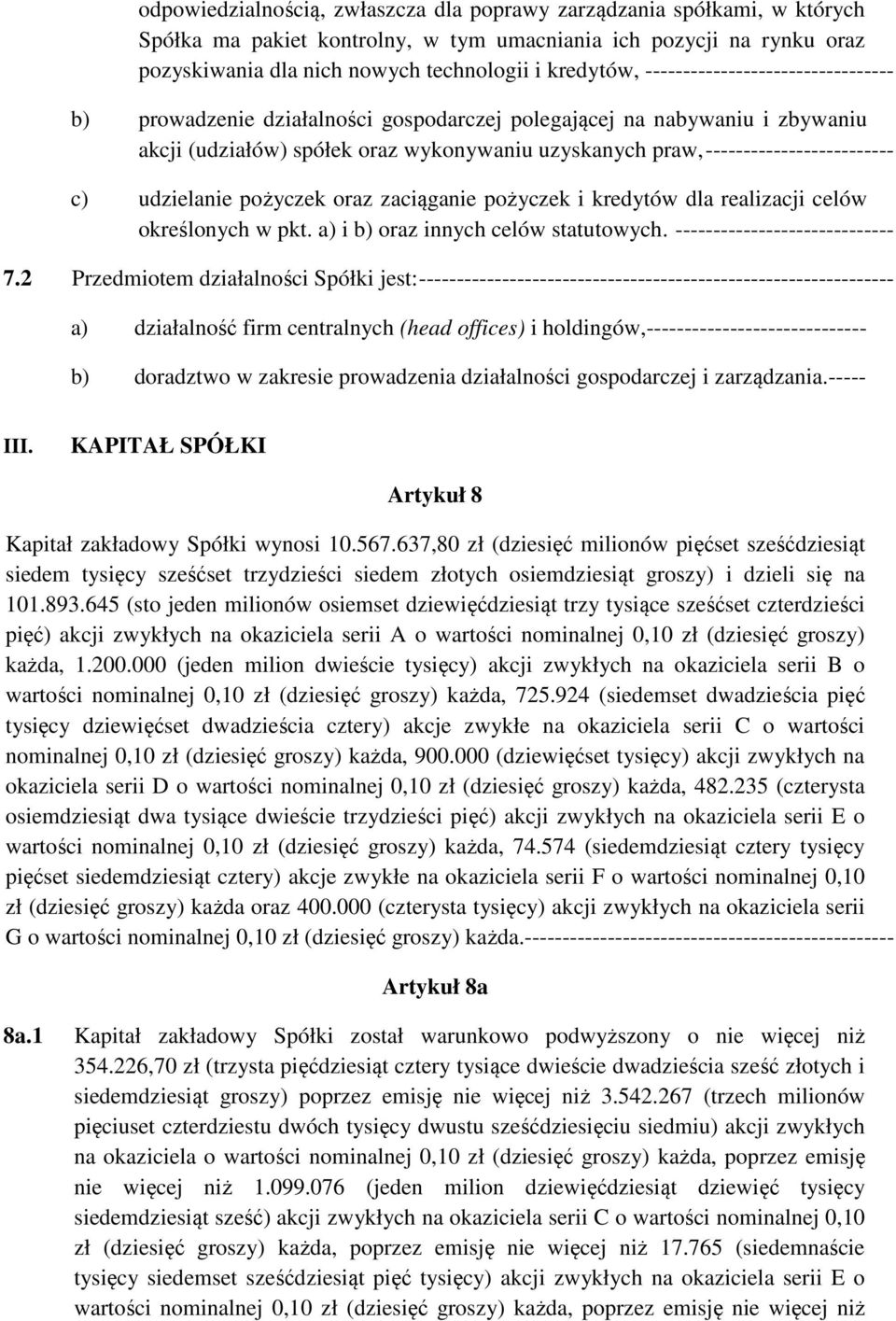 udzielanie pożyczek oraz zaciąganie pożyczek i kredytów dla realizacji celów określonych w pkt. a) i b) oraz innych celów statutowych. ----------------------------- 7.