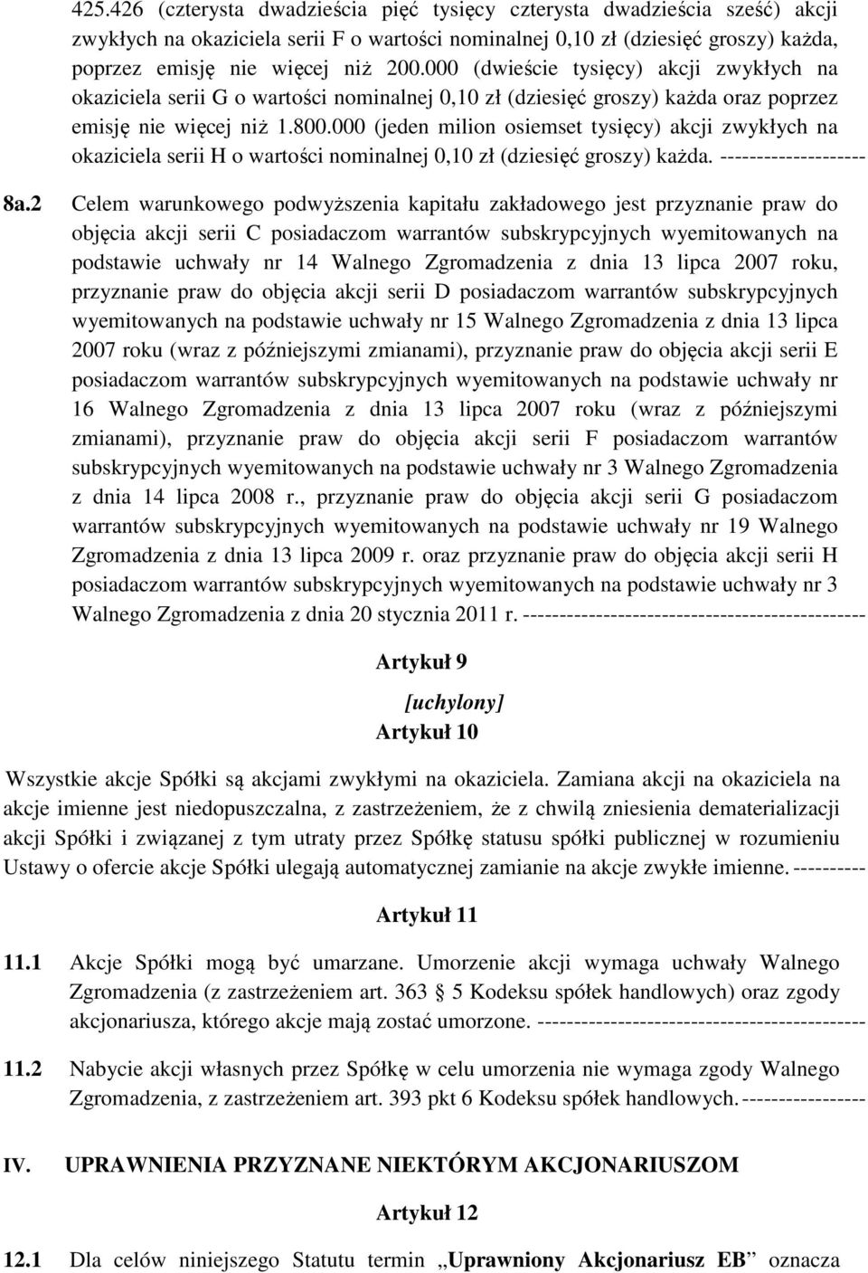 000 (jeden milion osiemset tysięcy) akcji zwykłych na okaziciela serii H o wartości nominalnej 0,10 zł (dziesięć groszy) każda. -------------------- 8a.