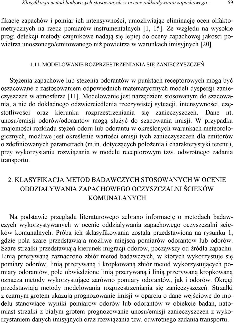 Ze względu na wysokie progi detekcji metody czujnikowe nadają się lepiej do oceny zapachowej jakości powietrza unoszonego/emitowanego niż powietrza w warunkach imisyjnych [20]. 1.11.