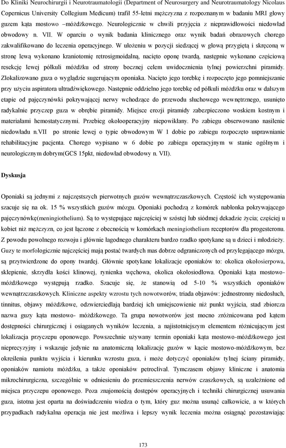 W oparciu o wynik badania klinicznego oraz wynik badań obrazowych chorego zakwalifikowano do leczenia operacyjnego.