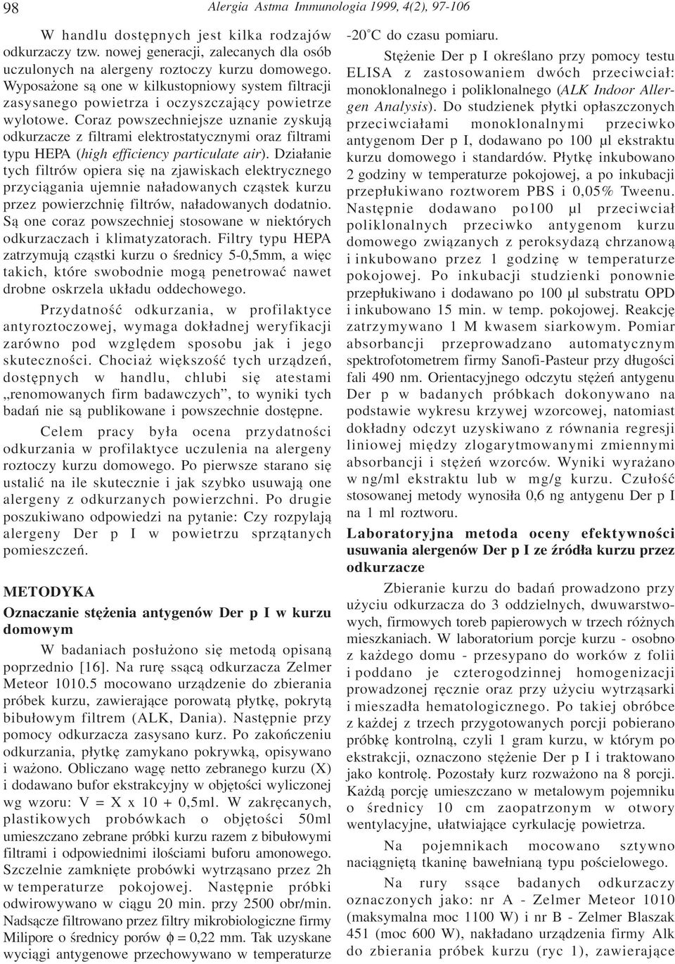 Coraz powszechniejsze uznanie zyskuj¹ odkurzacze z filtrami elektrostatycznymi oraz filtrami typu HEPA (high efficiency particulate air).