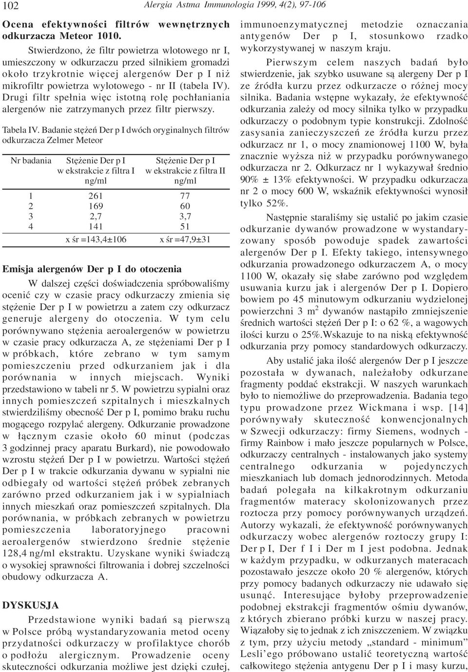 Drugi filtr spe³nia wiêc istotn¹ rolê poch³aniania alergenów nie zatrzymanych przez filtr pierwszy. Tabela IV.