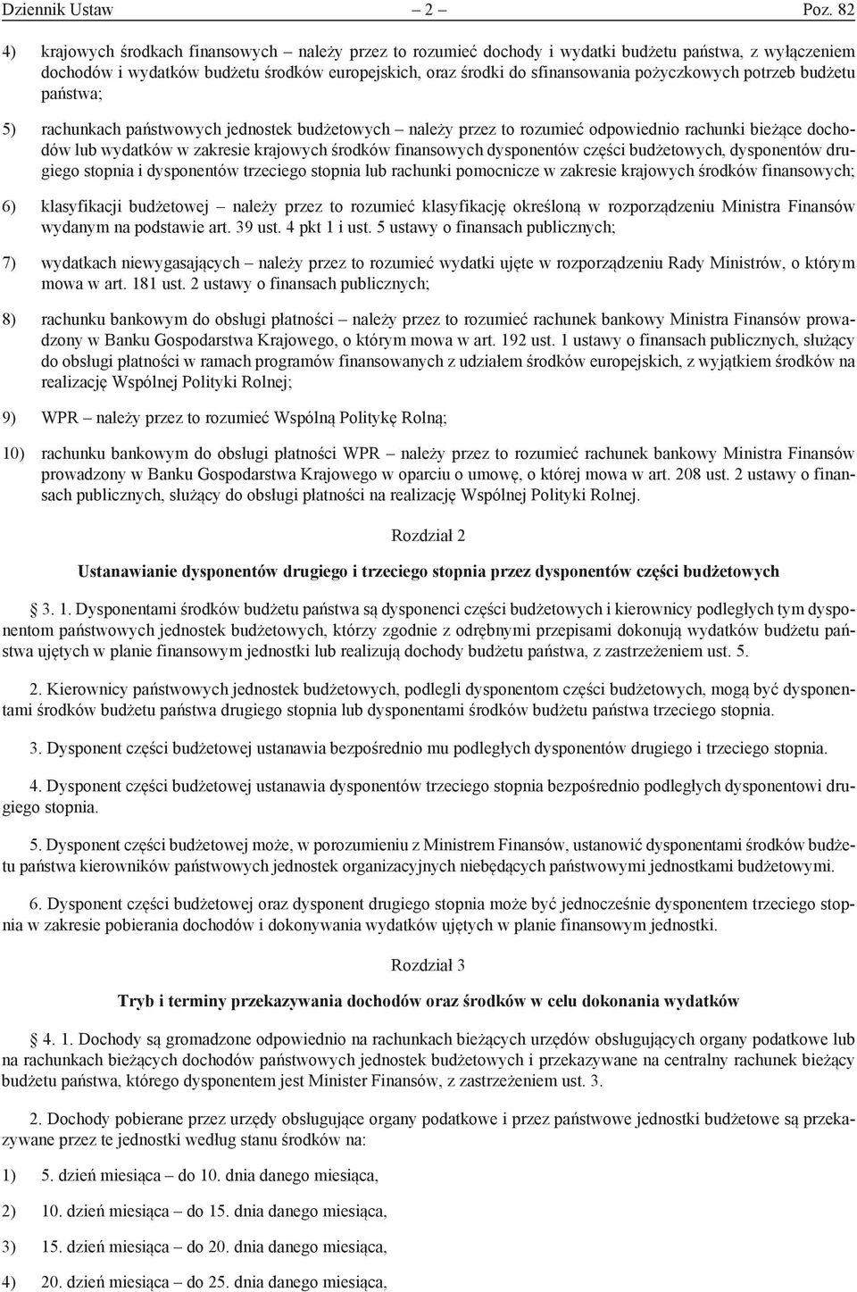 pożyczkowych potrzeb budżetu państwa; 5) rachunkach państwowych jednostek budżetowych należy przez to rozumieć odpowiednio rachunki bieżące dochodów lub wydatków w zakresie krajowych środków