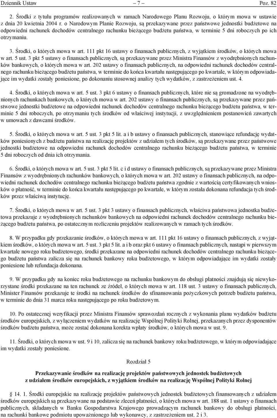 otrzymaniu. 3. Środki, o których mowa w art. 111 pkt 16 ustawy o finansach publicznych, z wyjątkiem środków, o których mowa w art. 5 ust.