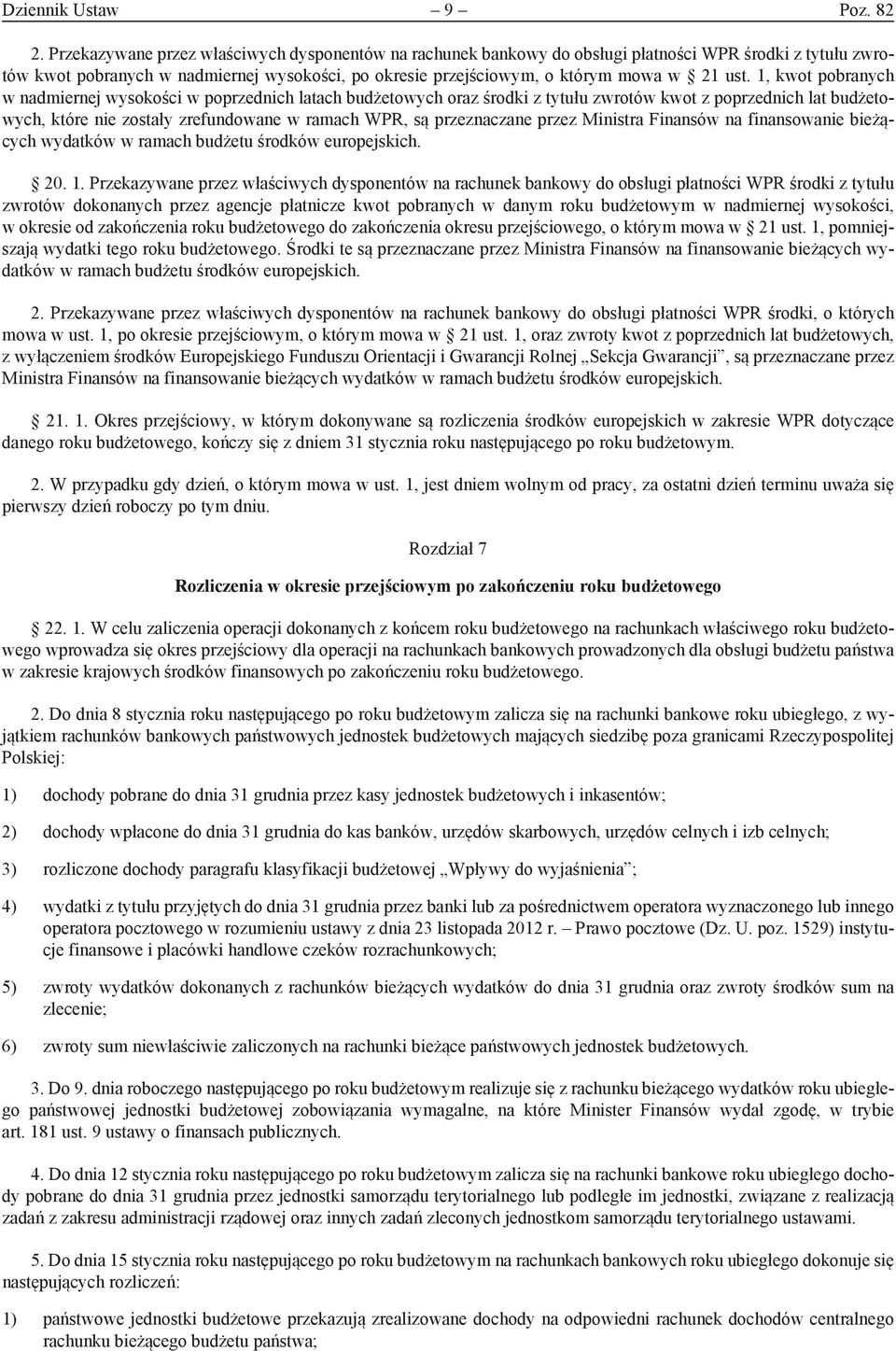 1, kwot pobranych w nadmiernej wysokości w poprzednich latach budżetowych oraz środki z tytułu zwrotów kwot z poprzednich lat budżetowych, które nie zostały zrefundowane w ramach WPR, są przeznaczane