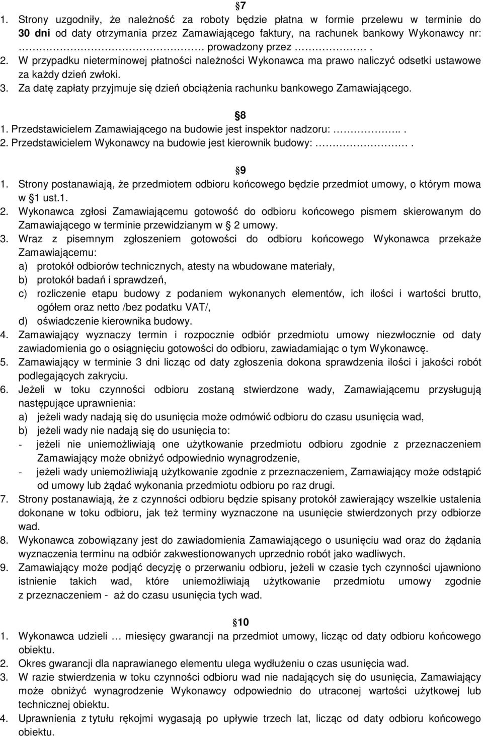 Za datę zapłaty przyjmuje się dzień obciążenia rachunku bankowego Zamawiającego. 8 1. Przedstawicielem Zamawiającego na budowie jest inspektor nadzoru:... 2.