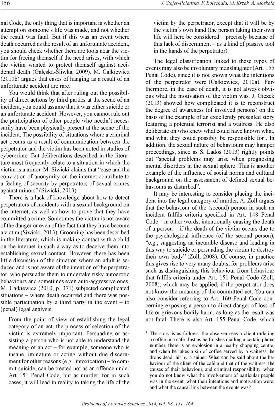 the victim wanted to protect themself against accidental death (Gałęska-Śliwka, 2009). M. Całkiewicz (2010b) argues that cases of hanging as a result of an unfortunate accident are rare.