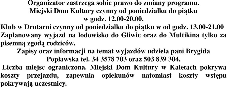 00 Zaplanowany wyjazd na lodowisko do Gliwic oraz do Multikina tylko za pisemną zgodą rodziców.