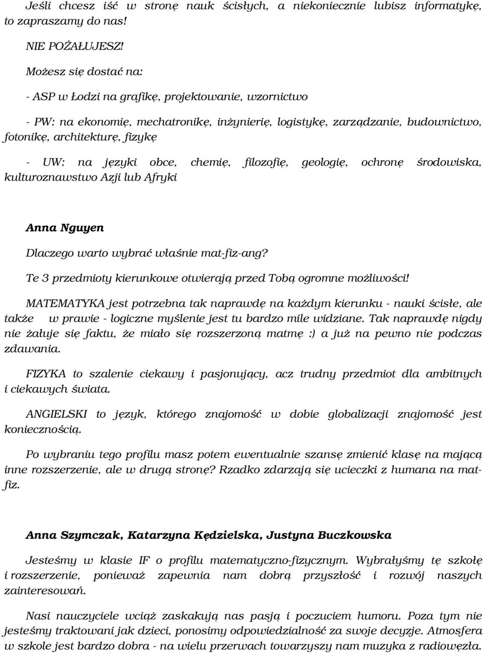 języki obce, chemię, filozofię, geologię, ochronę środowiska, kulturoznawstwo Azji lub Afryki Anna Nguyen Dlaczego warto wybrać właśnie mat-fiz-ang?