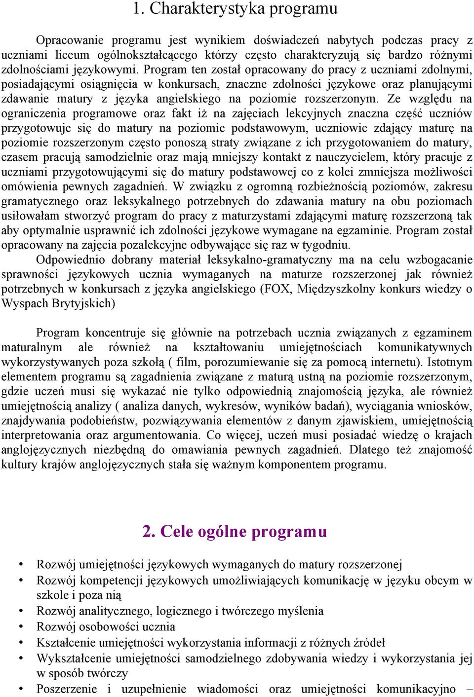 Program ten został opracowany do pracy z uczniami zdolnymi, posiadającymi osiągnięcia w konkursach, znaczne zdolności językowe oraz planującymi zdawanie matury z języka angielskiego na poziomie