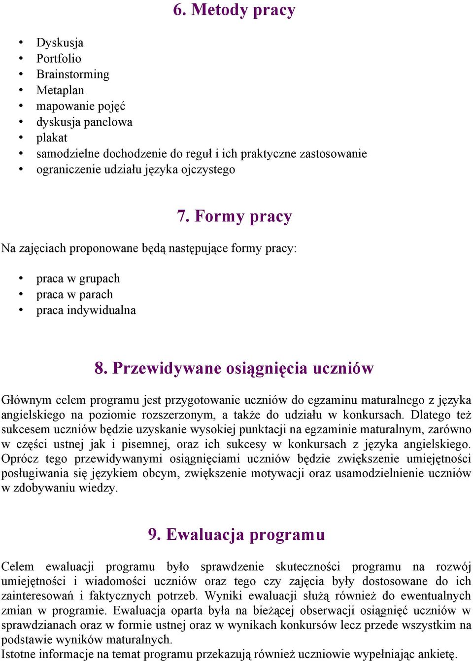 Przewidywane osiągnięcia uczniów Głównym celem programu jest przygotowanie uczniów do egzaminu maturalnego z języka angielskiego na poziomie rozszerzonym, a także do udziału w konkursach.