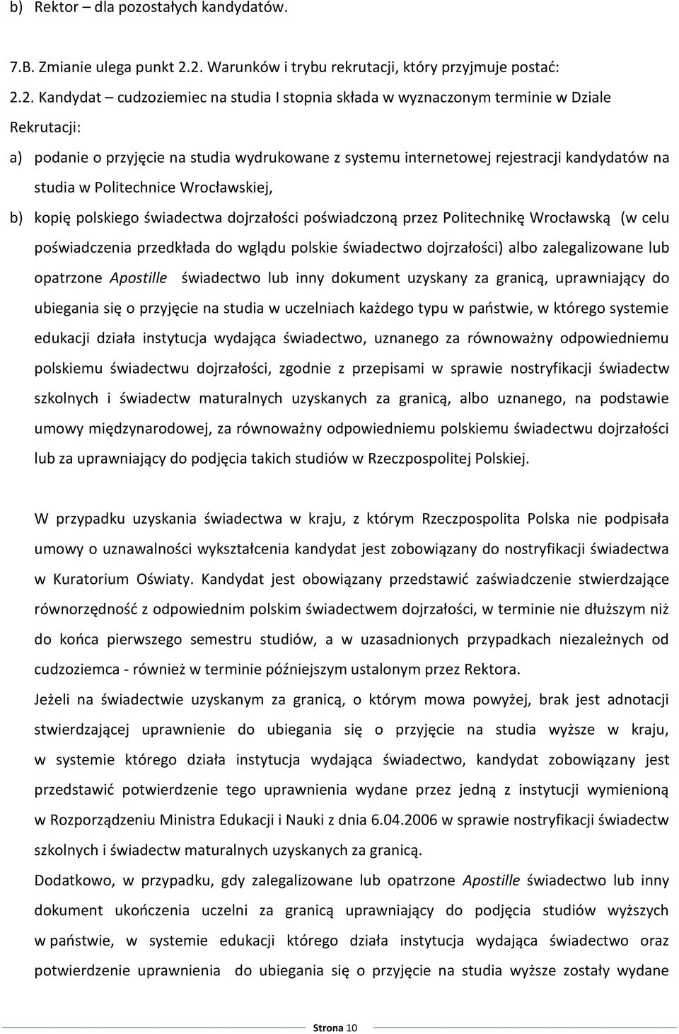 z systemu internetowej rejestracji kandydatów na studia w Politechnice Wrocławskiej, b) kopię polskiego świadectwa dojrzałości poświadczoną przez Politechnikę Wrocławską (w celu poświadczenia