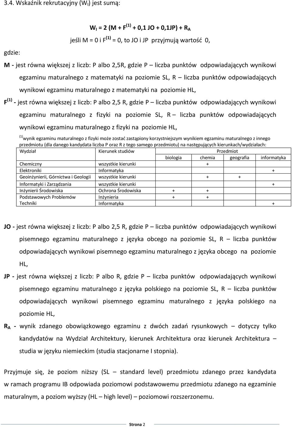 jest równa większej z liczb: P albo 2,5 R, gdzie P liczba punktów odpowiadających wynikowi egzaminu maturalnego z fizyki na poziomie SL, R liczba punktów odpowiadających wynikowi egzaminu maturalnego