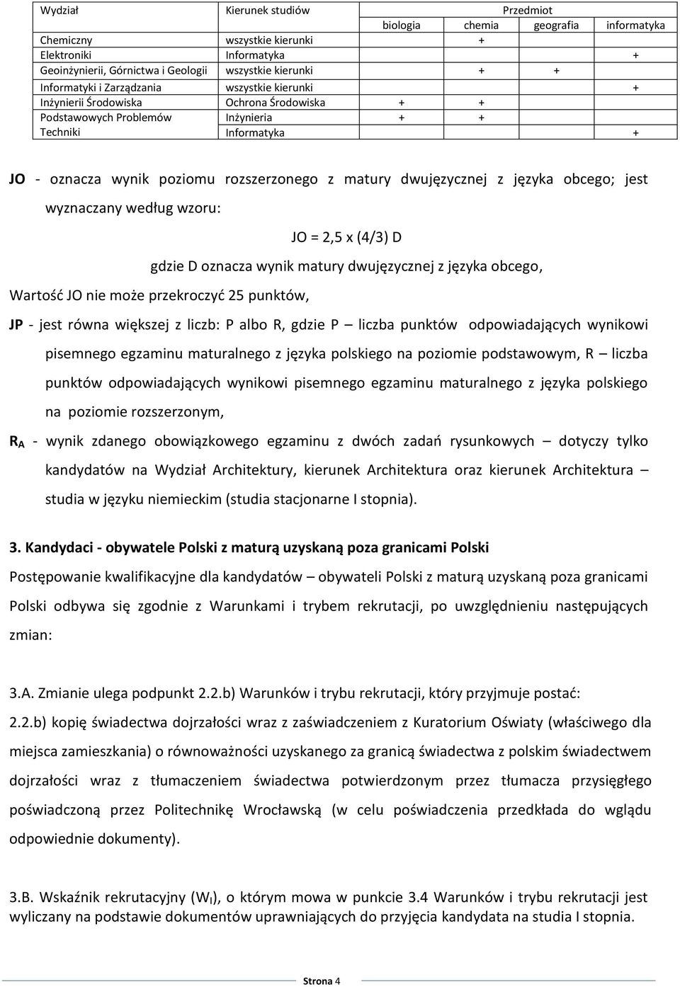 poziomu rozszerzonego z matury dwujęzycznej z języka obcego; jest wyznaczany według wzoru: JO = 2,5 x (4/3) D gdzie D oznacza wynik matury dwujęzycznej z języka obcego, Wartość JO nie może