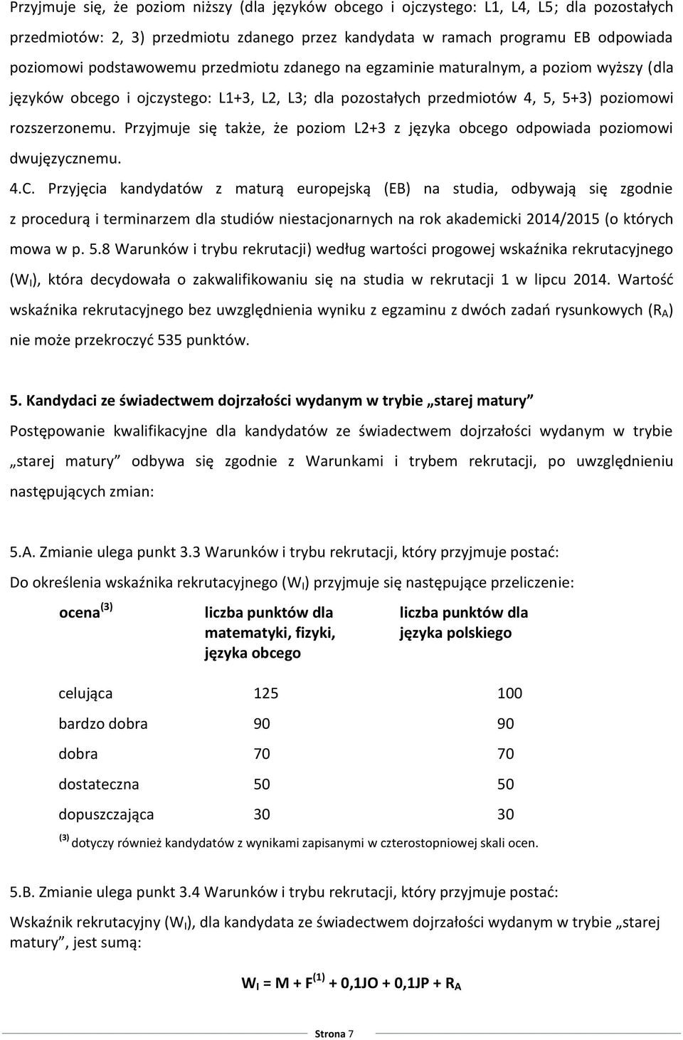 Przyjmuje się także, że poziom L2+3 z języka obcego odpowiada poziomowi dwujęzycznemu. 4.C.