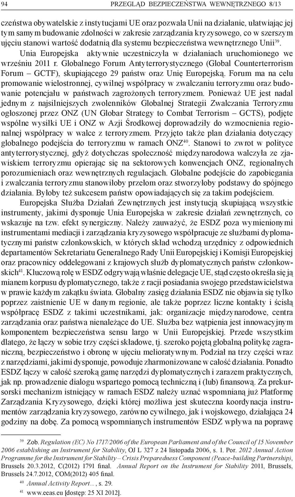 Globalnego Forum Antyterrorystycznego (Global Counterterrorism Forum GCTF), skupiającego 29 państw oraz Unię Europejską.