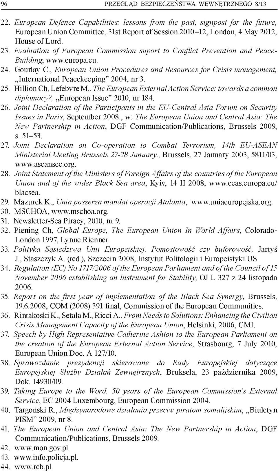 Evaluation of Europea n Commission suport to Conflict Prevention and Peace- Building, www.europa.eu. 24. Gourlay C.