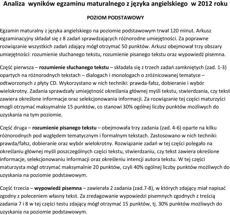 Arkusz obejmował trzy obszary umiejętności: rozumienie słuchanego tekstu, rozumienie pisanego tekstu oraz wypowiedź pisemna.