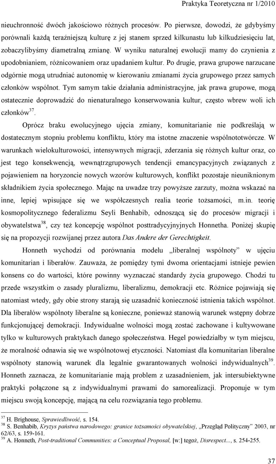 W wyniku naturalnej ewolucji mamy do czynienia z upodobnianiem, różnicowaniem oraz upadaniem kultur.