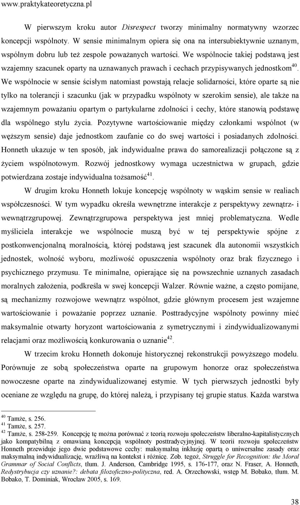 We wspólnocie takiej podstawą jest wzajemny szacunek oparty na uznawanych prawach i cechach przypisywanych jednostkom 40.