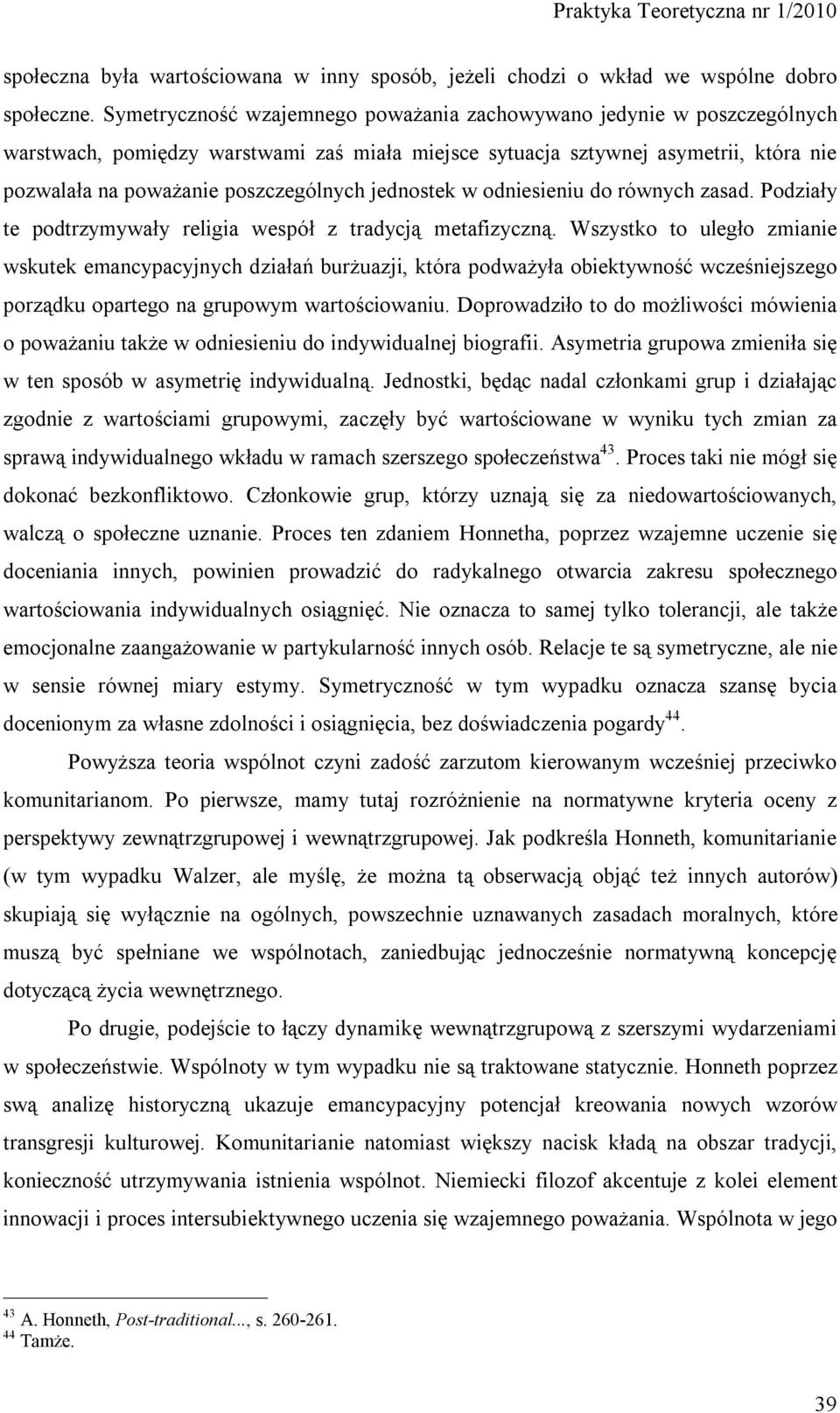 jednostek w odniesieniu do równych zasad. Podziały te podtrzymywały religia wespół z tradycją metafizyczną.