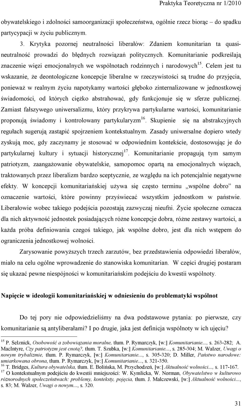 Komunitarianie podkreślają znaczenie więzi emocjonalnych we wspólnotach rodzinnych i narodowych 15.