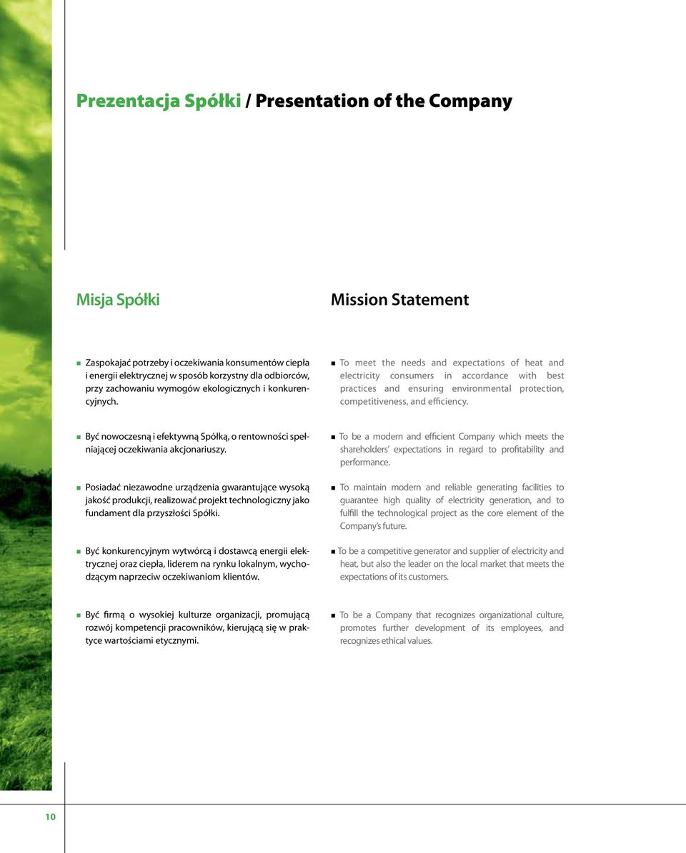 To meet the needs and expectations of heat and electricity consumers in accordance with best practices and ensuring environmental protection, competitiveness, and efficiency.