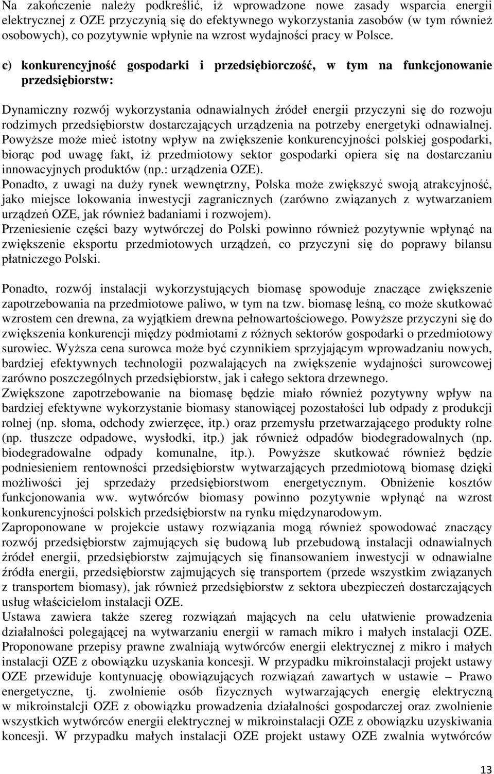 c) konkurencyjność gospodarki i przedsiębiorczość, w tym na funkcjonowanie przedsiębiorstw: Dynamiczny rozwój wykorzystania odnawialnych źródeł energii przyczyni się do rozwoju rodzimych