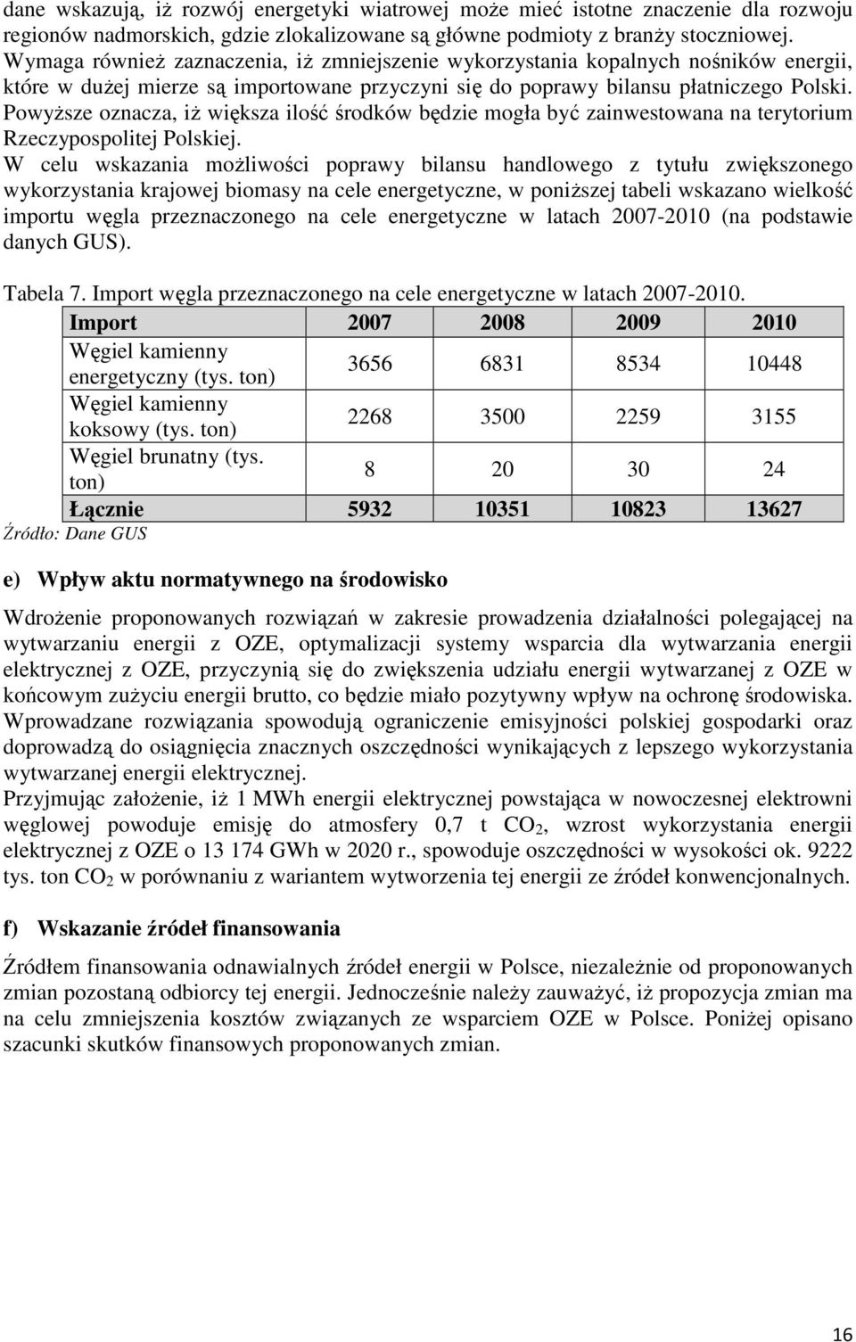 PowyŜsze oznacza, iŝ większa ilość środków będzie mogła być zainwestowana na terytorium Rzeczypospolitej Polskiej.