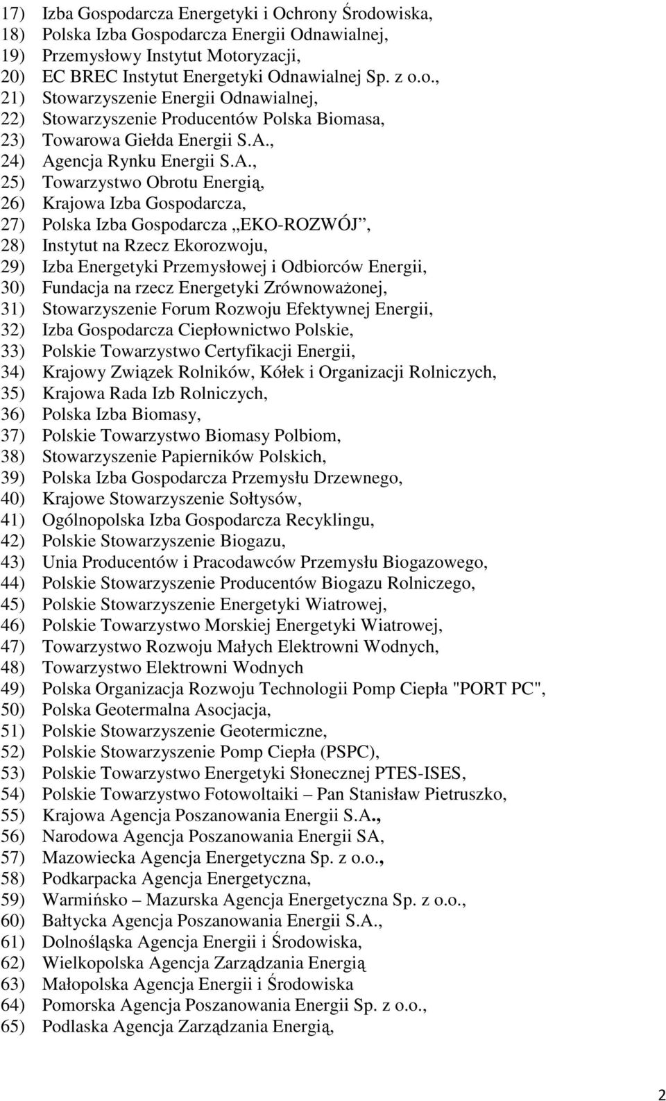 Przemysłowej i Odbiorców Energii, 30) Fundacja na rzecz Energetyki ZrównowaŜonej, 31) Stowarzyszenie Forum Rozwoju Efektywnej Energii, 32) Izba Gospodarcza Ciepłownictwo Polskie, 33) Polskie