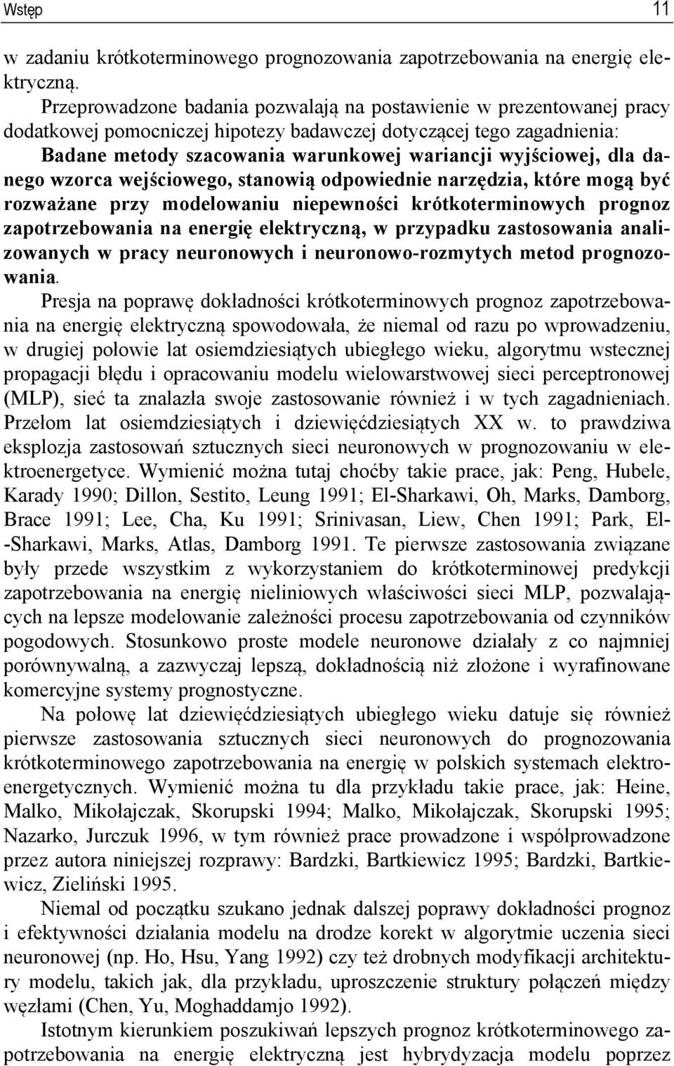 dla danego wzorca wejściowego, stanowią odpowiednie narzędzia, które mogą być rozważane przy modelowaniu niepewności krótkoterminowych prognoz zapotrzebowania na energię elektryczną, w przypadku