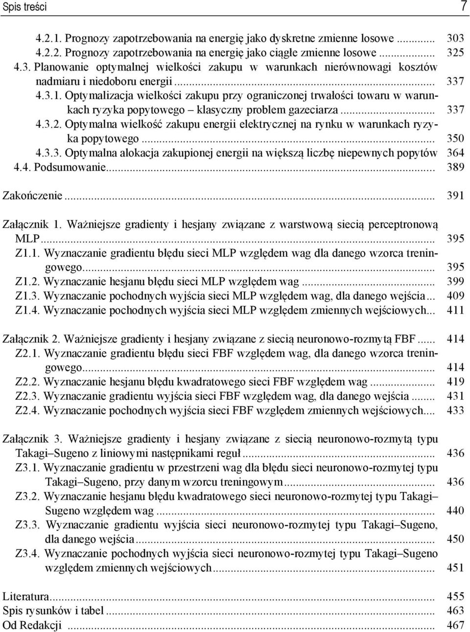 Optymalna wielkość zakupu energii elektrycznej na rynku w warunkach ryzyka popytowego... 350 4.3.3. Optymalna alokacja zakupionej energii na większą liczbę niepewnych popytów 364 4.4. Podsumowanie.