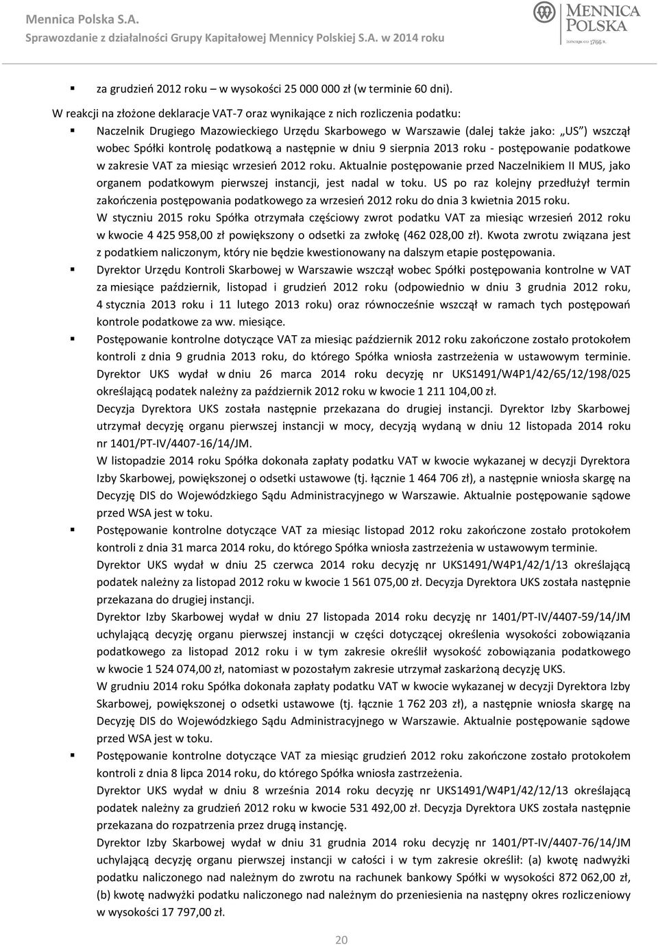 podatkową a następnie w dniu 9 sierpnia 2013 roku - postępowanie podatkowe w zakresie VAT za miesiąc wrzesień 2012 roku.