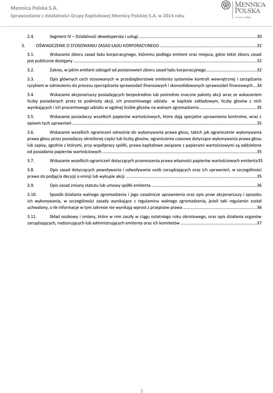 3.2. Zakres, w jakim emitent odstąpił od postanowień zbioru zasad ładu korporacyjnego... 32 3.3. Opis głównych cech stosowanych w przedsiębiorstwie emitenta systemów kontroli wewnętrznej i