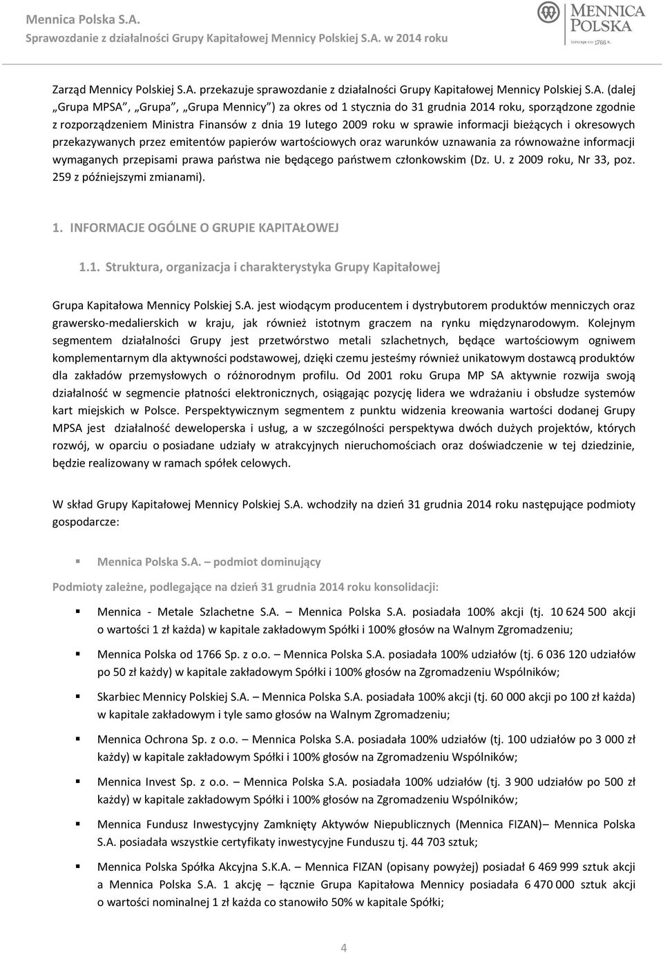 (dalej Grupa MPSA, Grupa, Grupa Mennicy ) za okres od 1 stycznia do 31 grudnia 2014 roku, sporządzone zgodnie z rozporządzeniem Ministra Finansów z dnia 19 lutego 2009 roku w sprawie informacji